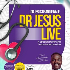DR JESUS GRAND FINALE: DR JESUS LIVE - A Special Prayer and Impartation Service - Mainland Centre