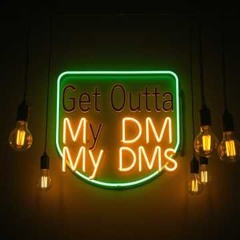 Get Outta My DMs