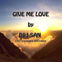 GIVE ME LOVE - DJ J SAN