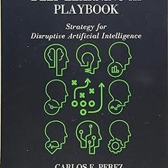 READ DOWNLOAD% The Deep Learning AI Playbook: Strategy for Disruptive Artificial Intelligence O