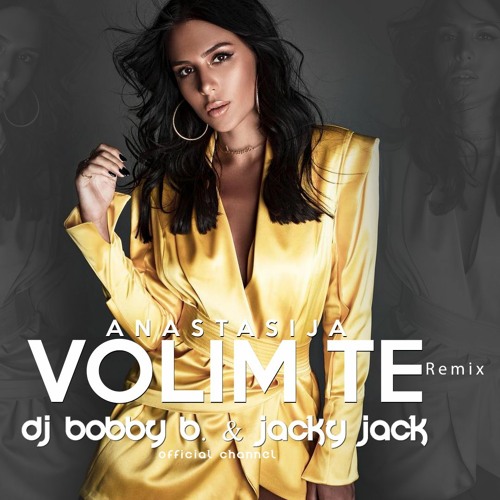 Stream ANASTASIJA - VOLIM TE (DJ BOBBY B. & JACKY JACK Remix) by Dj Bobby  B. OFFICIAL | Listen online for free on SoundCloud