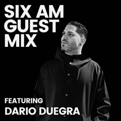 SIX AM Guest Mix: Dario Duegra