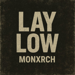Lay Low - MONXRCH