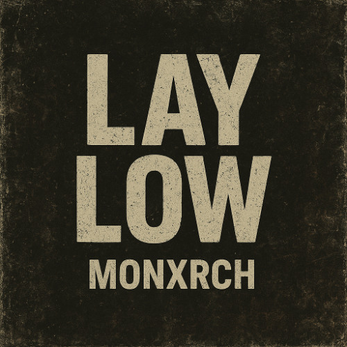 Lay Low - MONXRCH