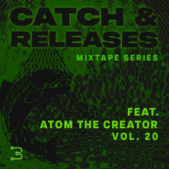 Catch & Releases, Vol. 20 | Atom the Creator