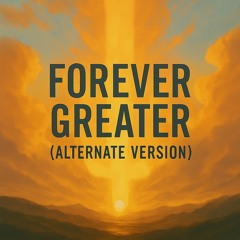 Forever Greater (Alternate Version)