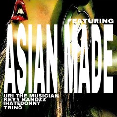 Asian Made (feat. Uri The Musician, Keyy Bandzz, ihatedonny & Trinō)