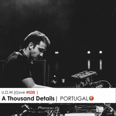 U.D.W.[r]ave #030 | A Thousand Details | PORTUGAL