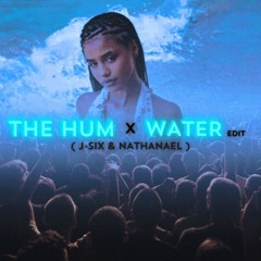 The Hum X Water (J-Six & Nathanael Edit)