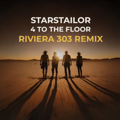 STARSTAILOR - 4 TO THE FLOOR (RIVIERA 303 REMIX)