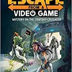 [PDF] ⚡️ Download Escape from a Video Game: Mystery on the Starship Crusader (Volume 2) Complete Edi