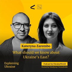 What should we know about Ukraine’s East? - with Kateryna Zarembo