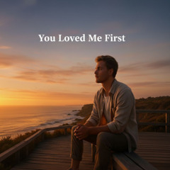 You Loved Me First