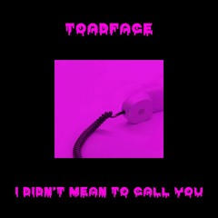 I Didn't Mean To Call You