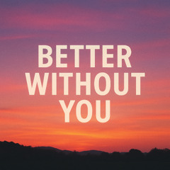 better without you