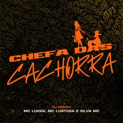 Chefa Das Cachorra - Silva MC, MC Lustosa e MC Luiggi (DJ Renan)