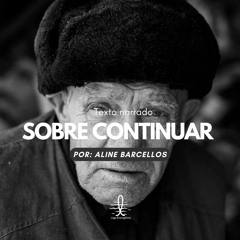 Sobre Continuar - Por Aline Barcellos (Texto Narrado)