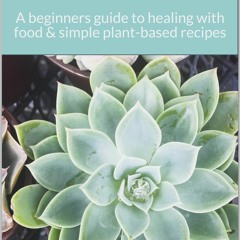 kindle The Medicinal Power of Food: A beginners guide to healing with food & simple