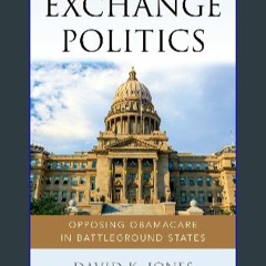 {ebook} 📖 Exchange Politics: Opposing Obamacare in Battleground States Ebook READ ONLINE