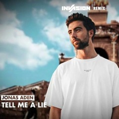 Jonas Aden - Tell Me A Lie (Invasion Remix)