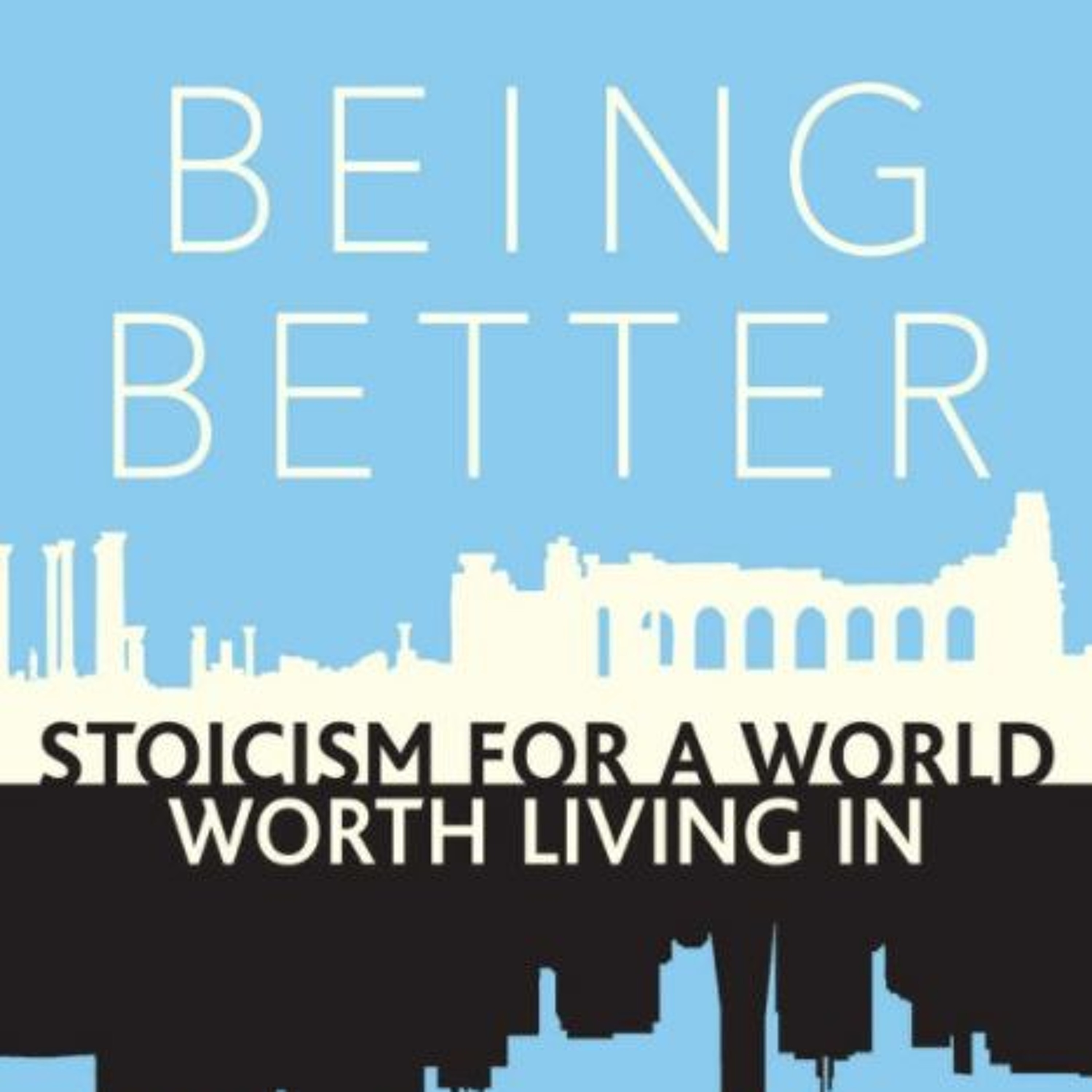Episode 98 - Being Better: Stoicism For A World Worth Living In with Kai Whiting