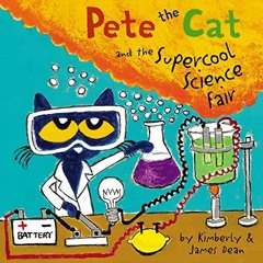 [Get] [EPUB KINDLE PDF EBOOK] Pete the Cat and the Supercool Science Fair by  James Dean,Kimberly De