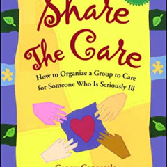 DOWNLOAD EBOOK 📙 Share the Care: How to Organize a Group to Care for Someone Who Is
