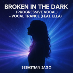 Broken in the Dark (Progressive Vocal) - Vocal Trance (Feat. Ella)