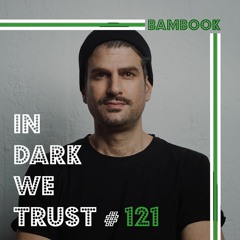Bambook  - IN DARK WE TRUST #121
