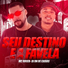 MC ROGER - SEU DESTINO E A FAVELA - (( DJ DN DE CAXIAS ))