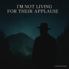 I’m Not Living For Their Applause