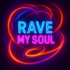 Rave my soul