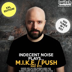 Indecent Noise Plays M.I.K.E. Push PART 2 (08.05.21)