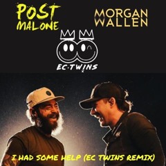 POST MALONE FEAT MORGAN WALLEN - I HAD SOME HELP (EC TWINS REMIX) FREE DOWNLOAD