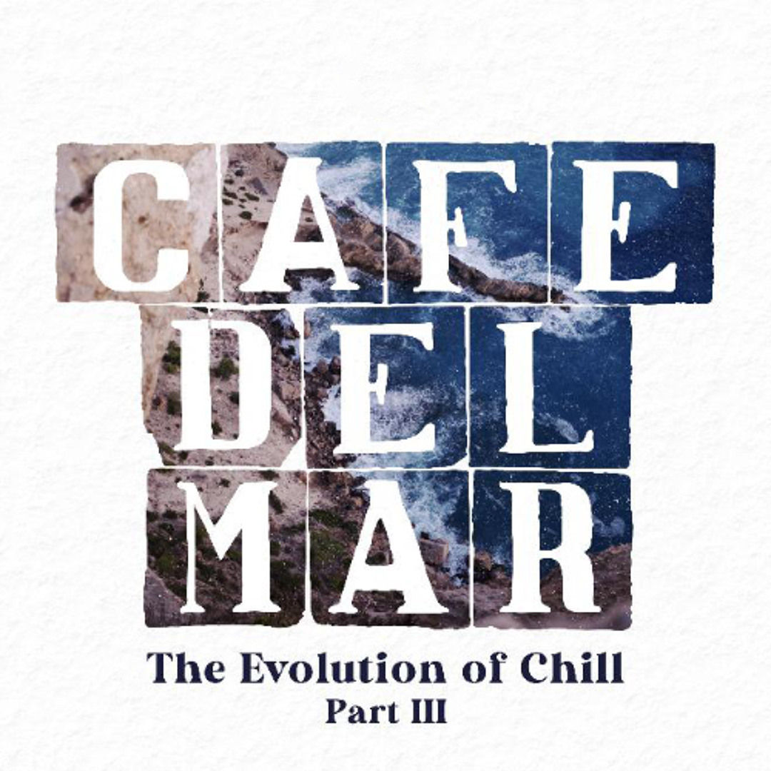 Stream Café del Mar - The Evolution of Chill Part 3 by Café del