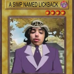 a simp named lickback
