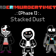 【Murder!Murder Time Trio】-Phase 1- Stacked Dust