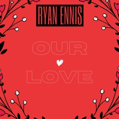 Ryan Ennis - Our Love