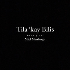 Tila ‘kay Bilis - an original