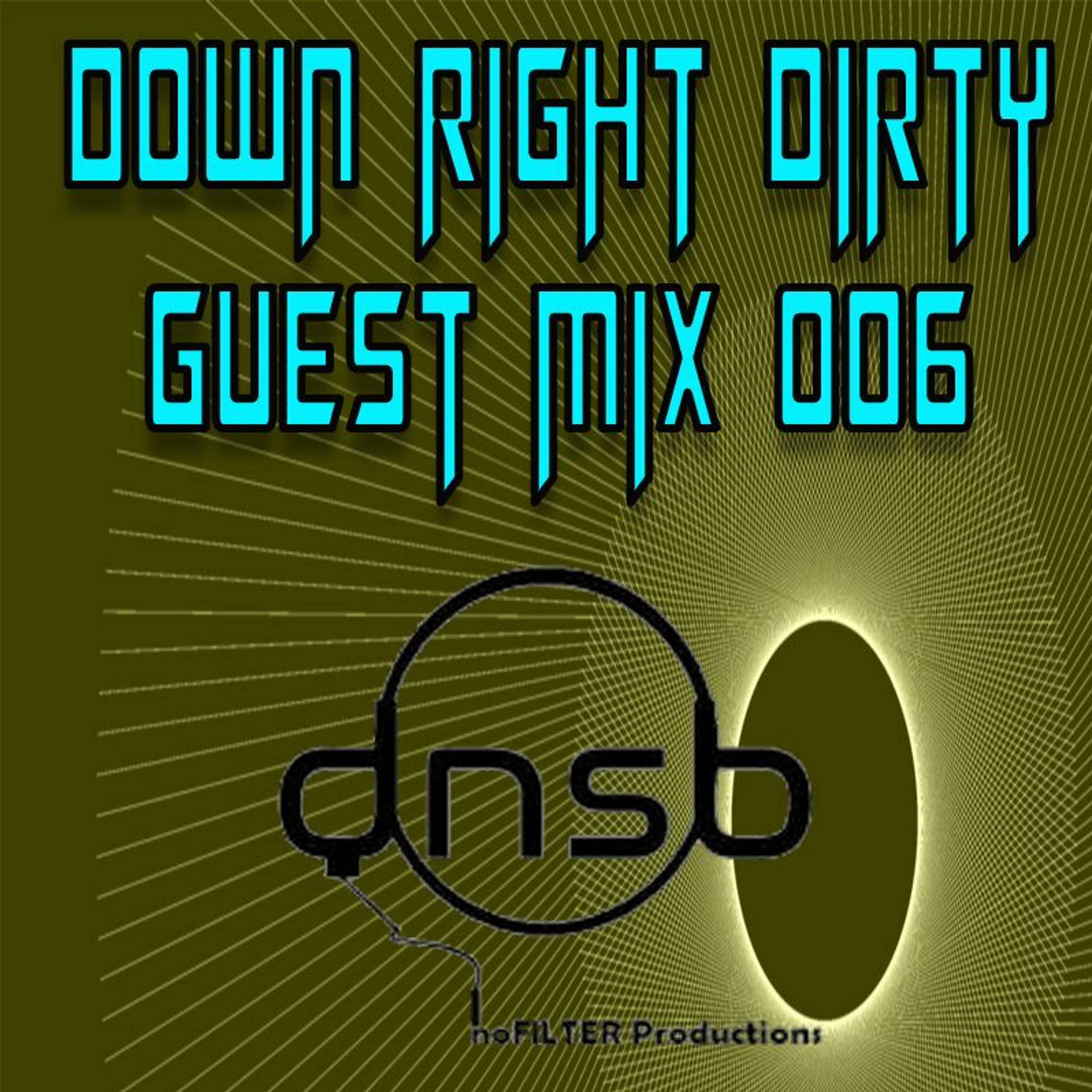 Down Right Dirty Guest Mix 006   DNSB (NoFilter Productions) episode artwork