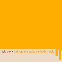 Baby Gonna Make My Butter Melt