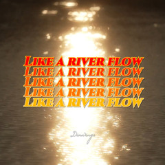Like a river flow