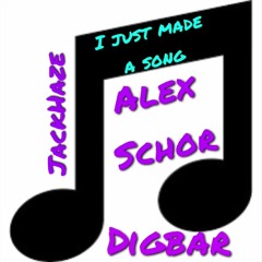 I Just Made A Song (With Alex Schor and JackHaze