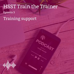 HSST Train the Trainer - Episode 3: Training support