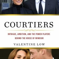 Courtiers: Intrigue Ambition and the Power Players Behind the House of Windsor - Valentine Low