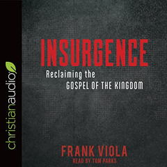 [VIEW] EPUB 📮 Insurgence: Reclaiming the Gospel of the Kingdom by  Frank Viola,Tom P