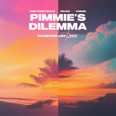 PIMMIE'S DILEMMA (Diamond Jay Remix) - PARTYNEXTDOOR, Drake, Pimmie