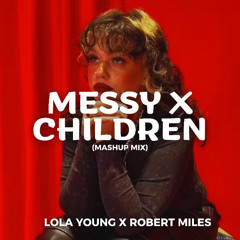 Messy X Children (Axmellow Mashup Mix) | (Lola Young x Robert Miles)