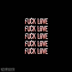 Fuck Love (Happy Valentine's Day)