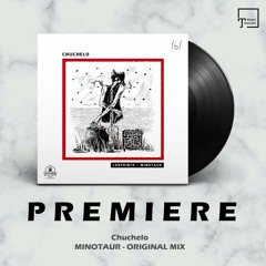 PREMIERE: Chuchelo - Minotaur (Original Mix) [KITCHEN RECORDINGS]